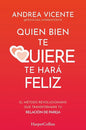 Quien Bien Te Quiere Te Hara Feliz, De Vicente, Andrea., Vol. 1. Editorial Harpercollins, Tapa Blanda, Edición 1 En Español, 2024