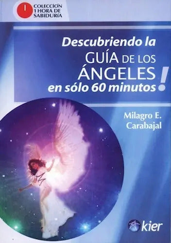 Libro Descubriendo La Guia De Los Angeles En Solo 60 Minutos !, De Milagro E. Carabajal. Editorial Kier, Tapa Blanda (2025)