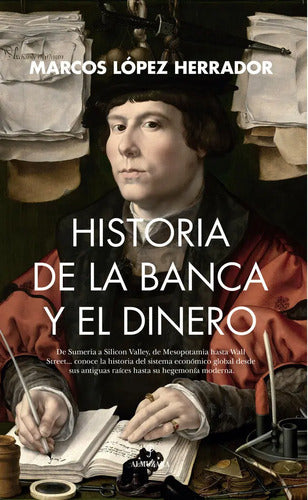 Historia De La Banca Y El Dinero, De López Herrador, Marcos., Vol. 1. Editorial Almuzara Editorial, Tapa Blanda, Edición 1 En Español, 2024