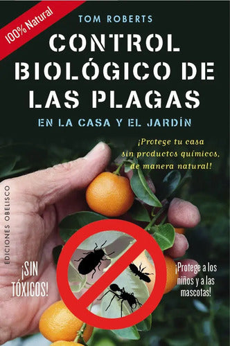 Libro Control Biológico De Las Plagas En La Casa Y El Jardín, De Roberts, Tom. Editorial Ediciones Obelisco, Tapa Blanda (2016)