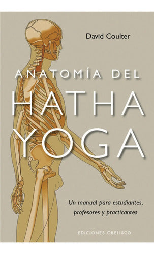 Anatomía Del Hatha Yoga: Manual De David Coulter
