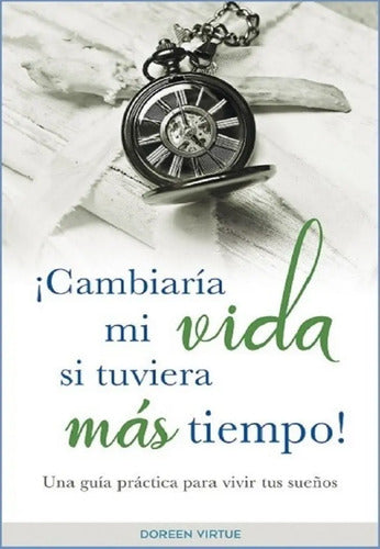¡ Cambiaria Mi Vida Si Tuviera Más Tiempo !