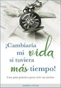 ¡ Cambiaria Mi Vida Si Tuviera Más Tiempo !