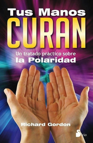 Tus Manos Curan - Tratado Prácitco Sobre La Polaridad