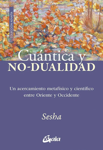 Cuantica Y No Dualidad, De Sesha .. 1316, Vol. 1. Editorial Gaia Ediciones, Tapa Blanda, Edición 1 En Castellano, 2025