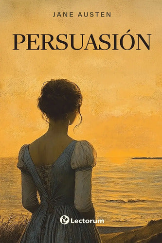 Persuasión - De Jane Austen - Editorial Lectorum - Tapa Blanda, Edición 1 En Español, 2025
