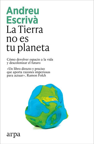 9791387833336-LA-TIERRA-NO-ES-TU-PLANETA---ESCRIV·,-ANDREU-Portada1