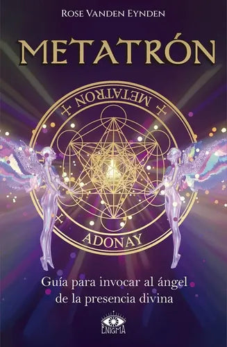 Metatrón - Guía Para Invocar Al Ángel De La Presencia Divina - De Rose Vanden Eynden - Editorial Enigma - Tapa Blanda - En Español, 2025