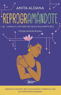 Reprogramándote. Cambia El Chip Para Ser Quien Realmente Eres. Anita Aldana. Español. Plataforma Editorial. 1a
