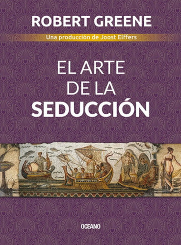 El Arte De La Seducción - Robert Greene, Océano, 3a Ed.