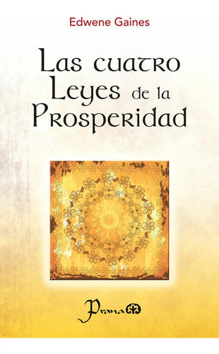 Las Cuatro Leyes De La Prosperidad - Edwene Gaines- Prana