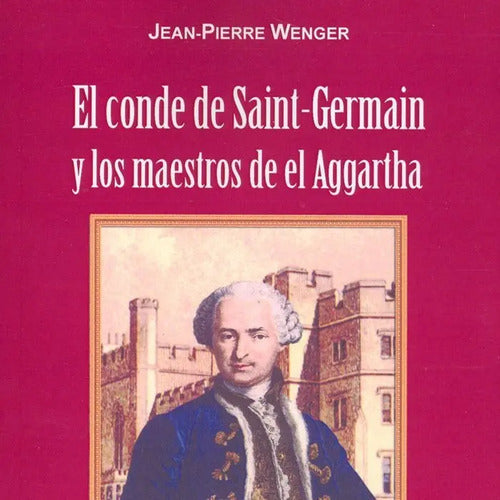 El Conde De Saint-germain Y Los Maestros De El Aggartha - De Wenger, Jean Pierre - Editorial Luis Carcamo Editor, Tapa Blanda - En Español, 2016