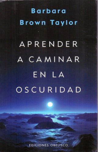 Aprender A Caminar En La Oscuridad - B. Brown Taylor