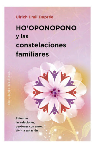 Libro Ho'oponopono Y Las Constelaciones Familiares, De Duprée, Ulrich Emil. Editorial Ediciones Obelisco, Tapa Blanda (2017)