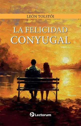 La Felicidad Conyugal - De Leon Tolstói - Editorial Lectorum