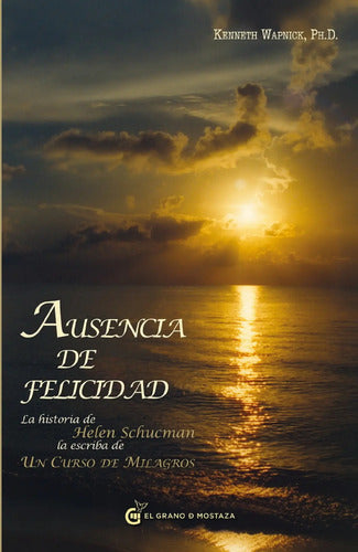 Ausencia De Felicidad - La Historia De Helen Schucman