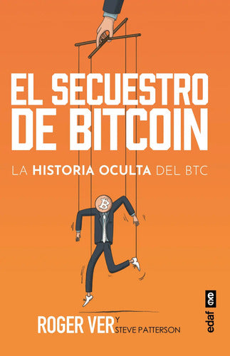 El Secuestro De Bitcoin - La Historia Oculta Del Btc