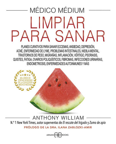 Medico Medium Limpiar Para Sanar: Limpiar Para Sanar, De William, Anthony., Vol. 1.0. Editorial Arkano Books, Tapa Blanda, Edición 1.0 En Español, 2023