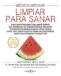 Medico Medium Limpiar Para Sanar: Limpiar Para Sanar, De William, Anthony., Vol. 1.0. Editorial Arkano Books, Tapa Blanda, Edición 1.0 En Español, 2023