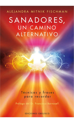 Sanadores - Un Camino Alternativo - Alejandra Mitnik F.