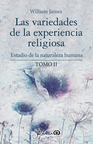 Las Variedades De La Experiencia Religiosa. Estudio De La Naturaleza Humana / Tomo Ii, De William James., Vol. 2. Editorial Prana, Tapa Blanda, Edición 01 En Español, 2025