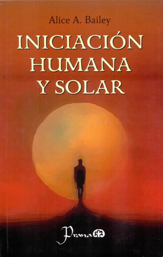 Libro - Iniciación Humana Y Solar - Alice A. Bailey