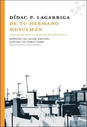 De Tu Hermano Musulmán - Cartas De Hoy A Charles De Foucauld