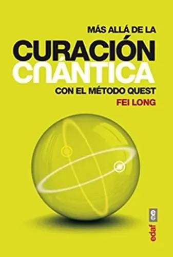 Libro Más Allá De La Curación Cuántica Con El Metodo Quest De Fei Long Editorial Edaf En Español Tapa Blanda