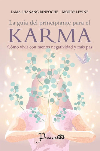 La Guía Del Principiante Para El Karma, De Lhanang Rinpoche Y Mordy Levine. Editorial Prana, Tapa Blanda, Edición 1 En Español, 2025