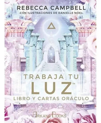 Libro - Trabaja Tu Luz ( Libro Y Cartas Oráculo ) - De Rebecca Campbell - Editorial Arkano Books