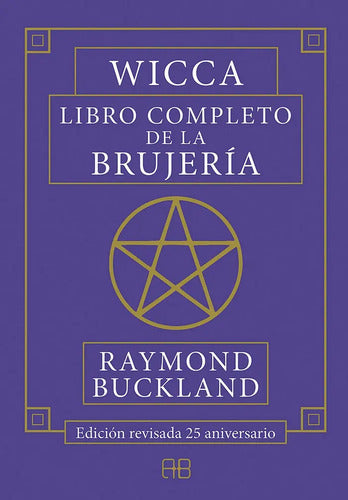 Wicca. Libro Completo De La Brujerãâa, De Buckland, Raymond., Vol. 1.0. Editorial Arkano Books, Tapa Blanda, Edición 1.0 En Español, 2019