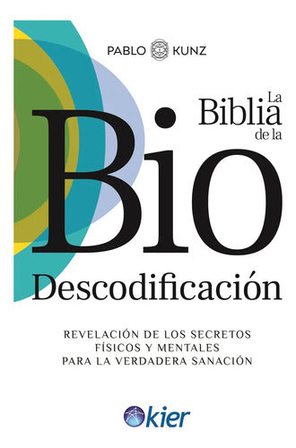 La Biblia De La Biodescodificacion - Revelación De Los Secretos Físicos Y Mentales Para La Verdadera Sanación - De Vazquez Kunz, Pablo. Editorial Kier, Tapa Blanda En Español, 2025