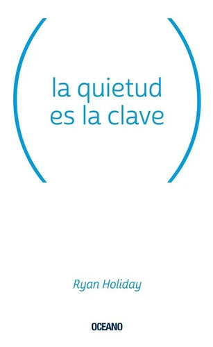 La Quietud Es La Clave - De Holiday, Ryan - Editorial Océano