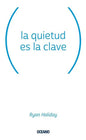 La Quietud Es La Clave - De Holiday, Ryan - Editorial Océano