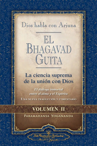 El Bhagavad Guita - Vol 2 - Dios Habla Con Arjuna - La Ciencia Suprema De La Unión Con Dios - Paramahansa Yogananda