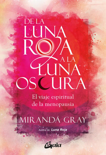 De La Luna Roja A La Luna Oscura, De Miranda Gray. Editorial Gaia, Tapa Blanda En Español